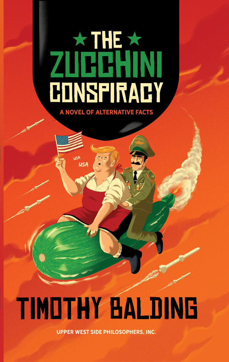 Shop Fiction Books - The Zucchini Conspiracy: A Novel of Alternative Facts By Timothy Balding!