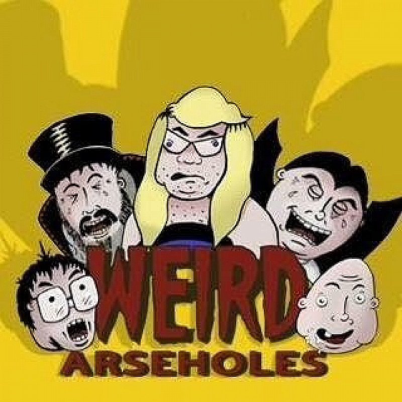 WEIRD ARSEHOLES