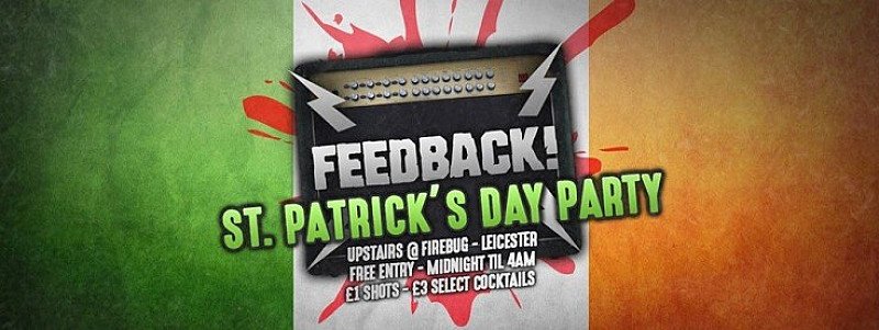 Feedback Presents: St Patricks Weekender, Friday 16th March
