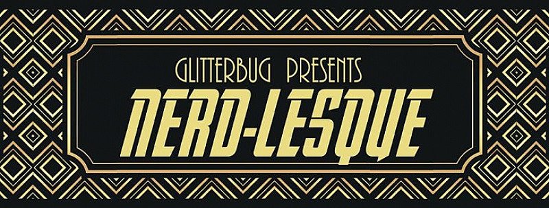 Glitterbug present's Nerd-Lesque