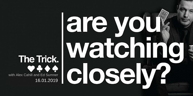 The Trick, 16.01.19, with Alex Cahill & Ed Sumner