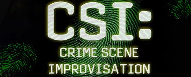 CSI: Crime Scene Improvisation